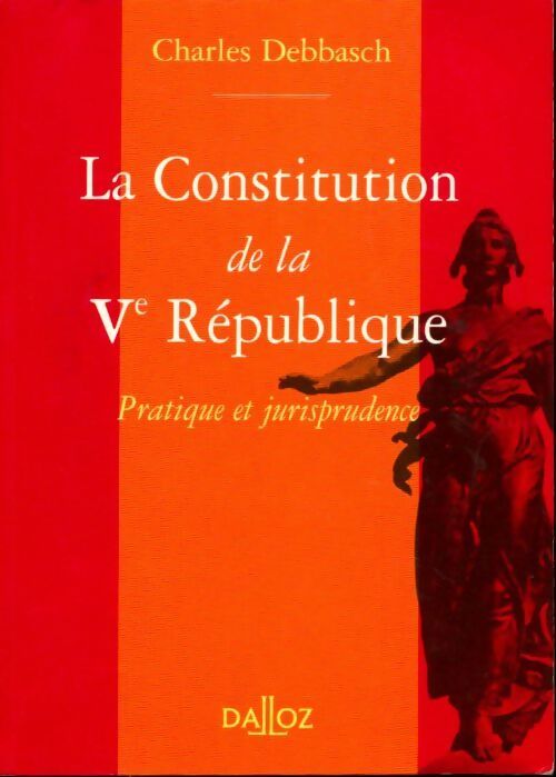 La constitution de la Vème République. Pratique et jurisprudence - Charles Debbasch - Livre