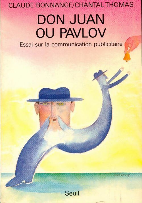 Don Juan ou Pavlov. Essai sur la communication publicitaire - Claude Bonnange - Livre