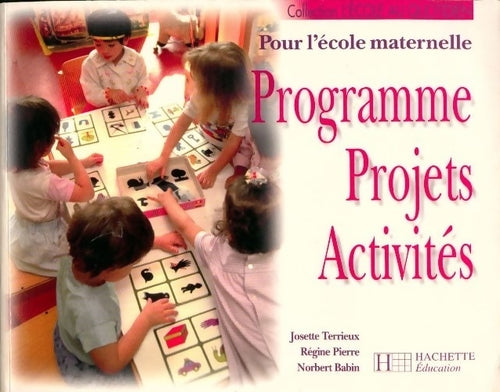 Programme, projets, activités.Pour l'école maternelle - Josette Terrieux - Livre