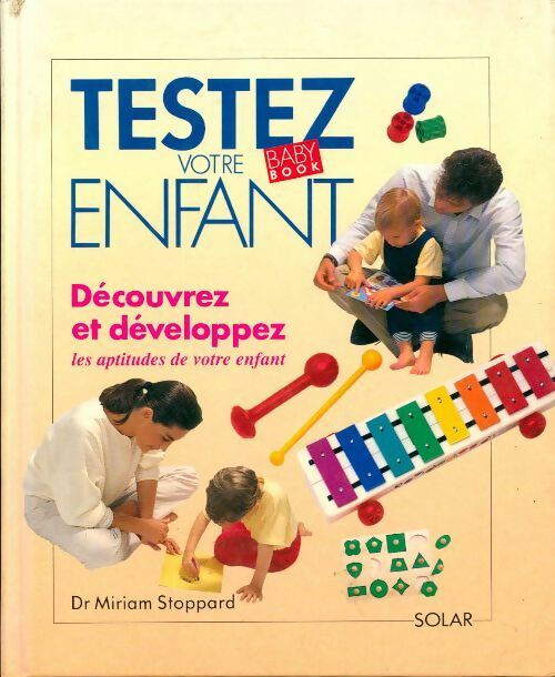 Testez votre enfant. Découvrez et développez les aptitudes de votre enfant - Miriam Stoppard - Livre
