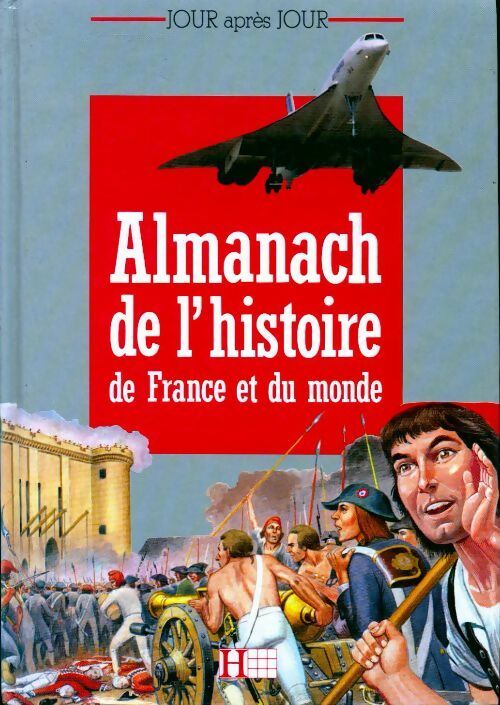 Almanach de l'histoire de France et du monde - Brigitte Arnaud, Bruno Jiquel - Livre