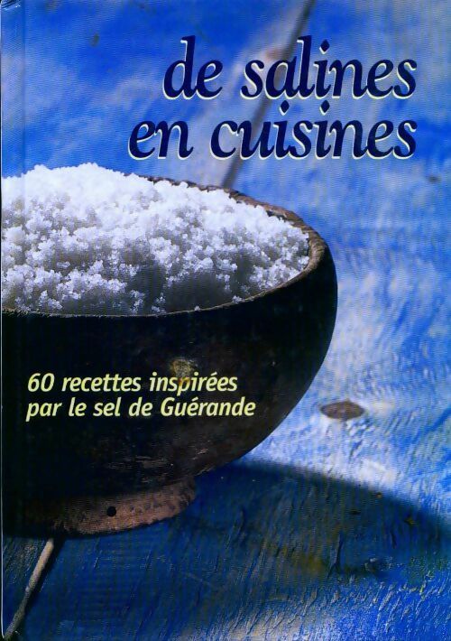De salines en cuisines. 60 recettes inspirées par le sel de Guérande - François Midavaine - Livre