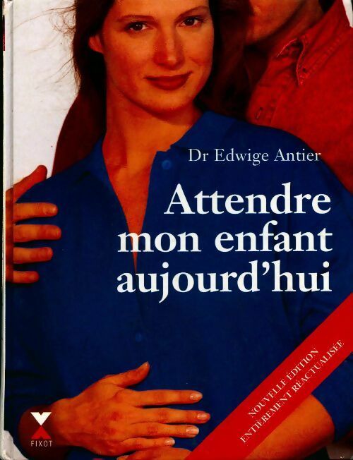 Attendre mon enfant aujourd'hui - Edwige Antier - Livre