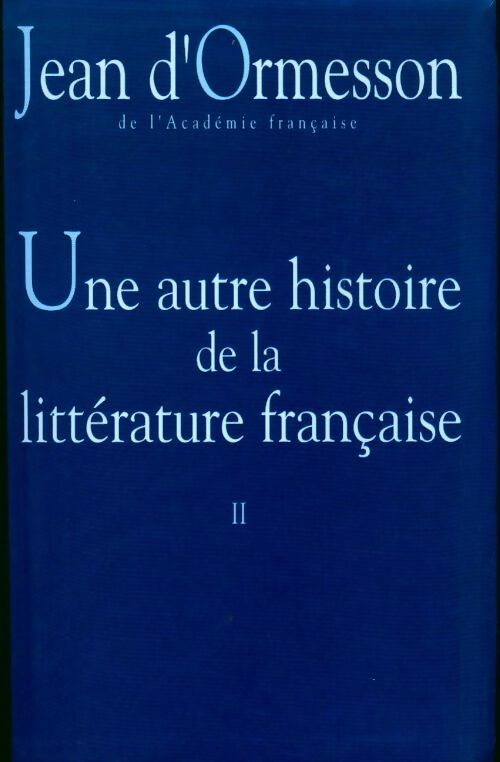 Une autre histoire de la littérature française - Jean D'Ormesson - Livre