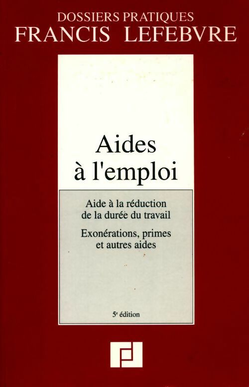 Aides à l'emploi. Aide à la réduction de la durée du travail, exonérations primes et autres aides - Collectif - Livre