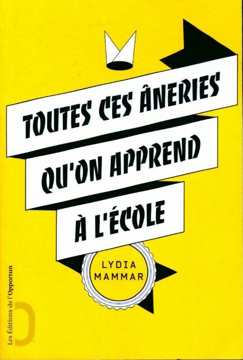 Toutes ces âneries qu'on apprend à l'école - Lydia Mammar - Livre