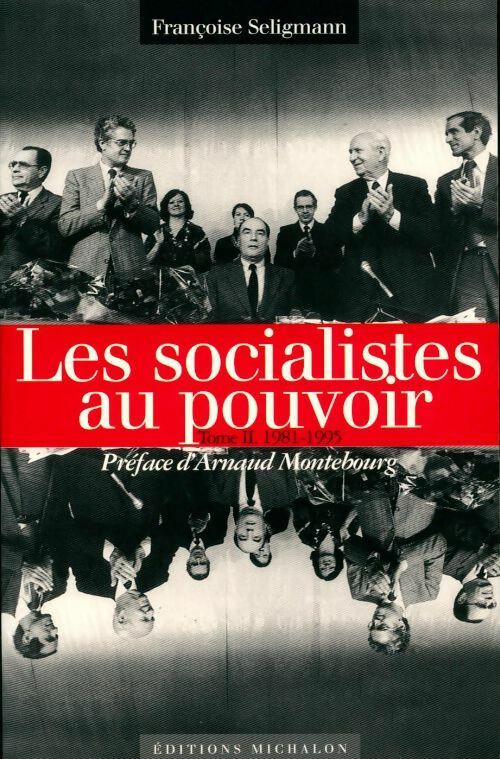 Les socialiste au pouvoir Tome II.  1981-1995 - Françoise Seligmann - Livre