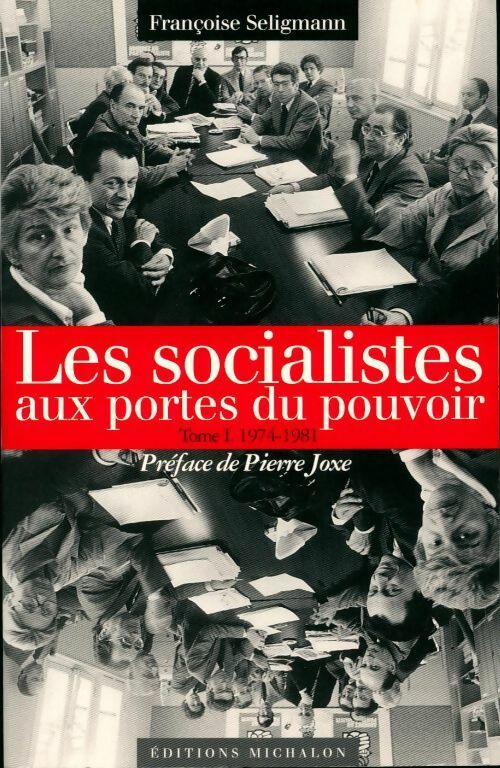 Les socialistes au portes du pouvoir Tome I . 1974-1981 - Françoise Seligmann - Livre