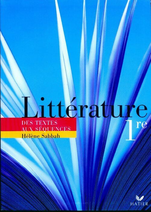 Littérature 1ère. Des textes aux séquences - Hélène Sabbah - Livre