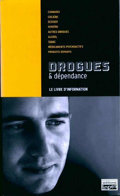 Drogues & dépendance. Le livre d'information - Collectif - Livre