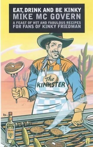 Eat drink and be kinky. A feast of wit and fabulous recipes for fans of Kinky Friedman - Mike Mcgovern - Livre