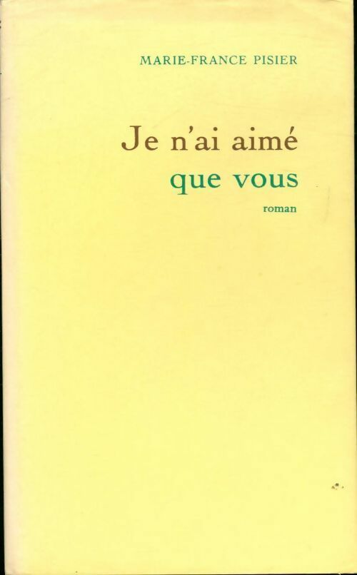 Je n'ai aimé que vous - Marie-France Pisier - Livre