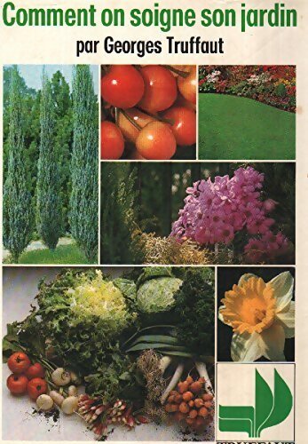 Comment on soigne son jardin - Georges Truffaut - Livre