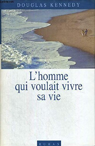 L'homme qui voulait vivre sa vie - Douglas Kennedy - Livre