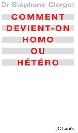 Comment devient-on homo ou hétéro ? - Stéphane Clerget - Livre