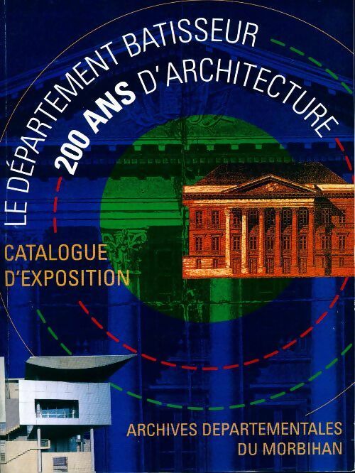 Le département bâtisseur. 200 ans d'architecture - Archives Départementales Morbihan - Livre