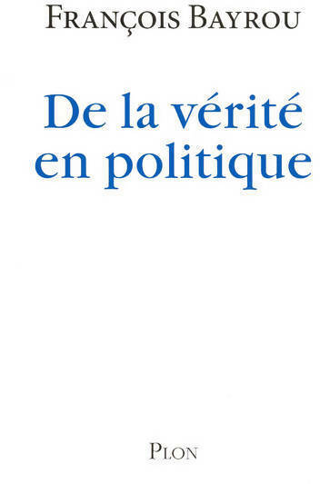 De la vérité en politique - François Bayrou - Livre