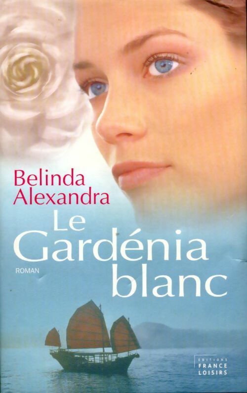 Le gardénia blanc - Belinda Alexandra - Livre