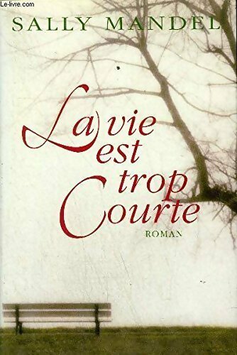 La vie est trop courte - Sally Mandel - Livre