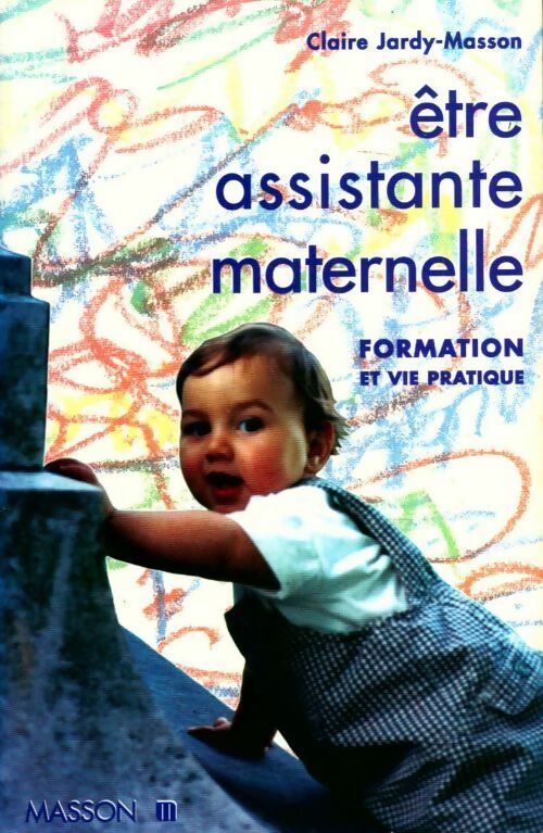 Etre assistante maternelle. Formation et vie pratique - Claire Jardy-Masson - Livre