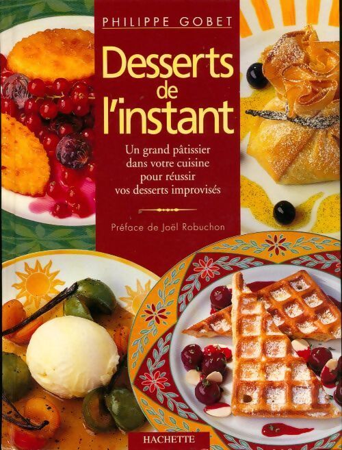 Desserts de l'instant - Philippe Gobet - Livre