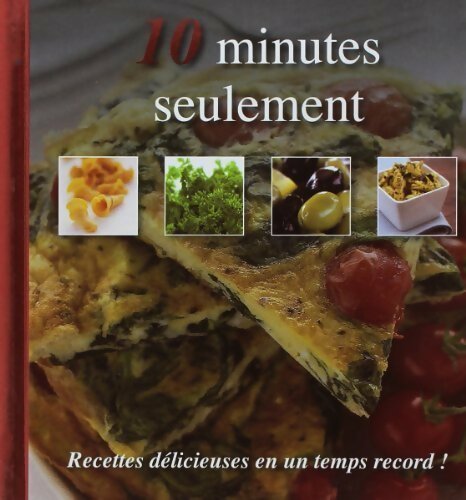 10 minutes seulement. Recettes délicieuses en un temps record - Véronique Dumont - Livre
