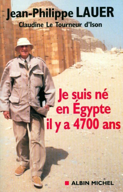 Je suis né en Egypte il y a 4700 ans - Jean-Philippe Lauer - Livre