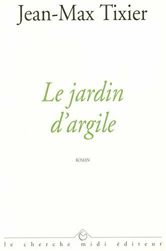 Le jardin d'argile - Jean-Max Tixier - Livre