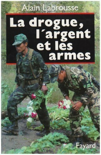 La drogue, l'argent et les armes - Alain Labrousse - Livre