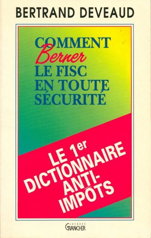 Comment berner le fisc en toute sécurité - Bertrand Deveaud - Livre