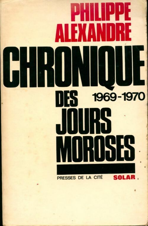 Chronique des jours moroses 1969-1970 - Philippe Alexandre - Livre