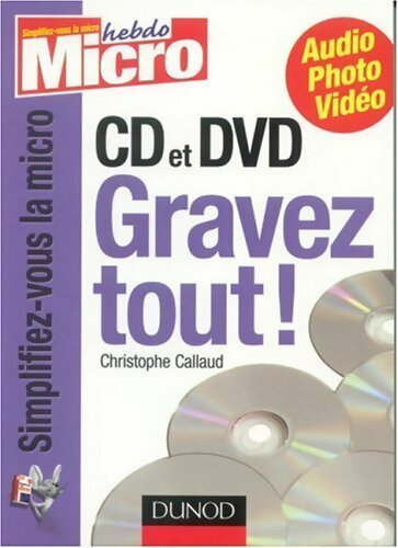 CD et DVD,  gravez tout ! - Christophe Callaud - Livre