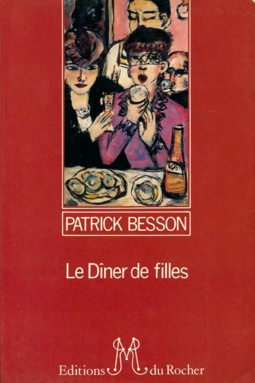 Le dîner de filles - Patrick Besson - Livre