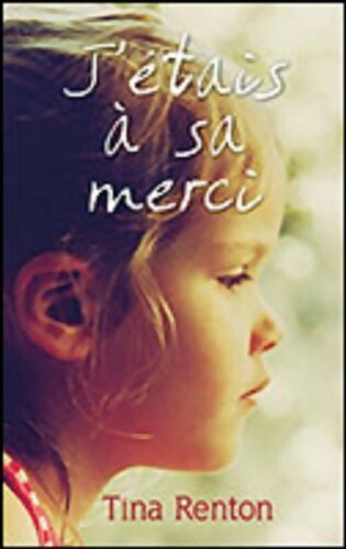 J'étais à sa merci - Tina Renton - Livre