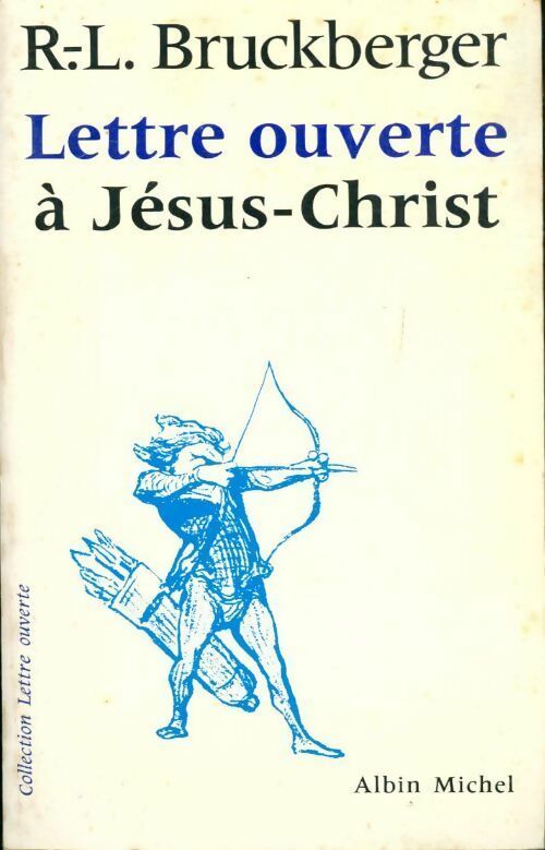 Lettre ouverte à Jésus-Christ - Raymond Léopold Bruckberger - Livre