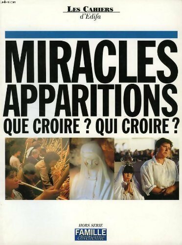 Les cahiers d'Edifa n°1 : Miracles, apparitions que croire ? Qui croire ? - Collectif - Livre