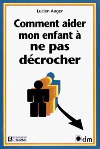 Comment aider mon enfant à ne pas décrocher - Lucien Auger - Livre