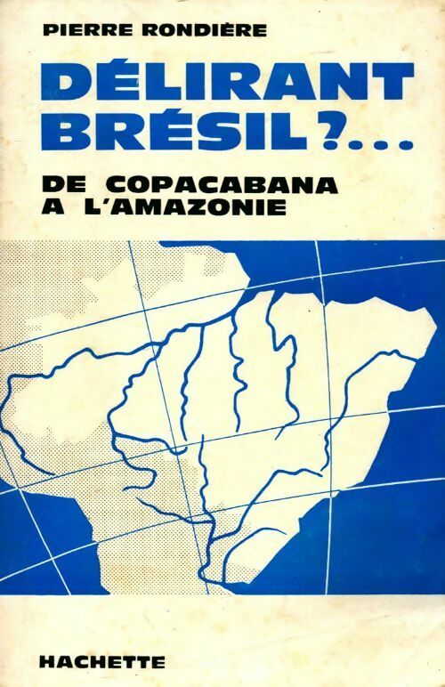 Délirant Brésil ? De Copacabana à l'Amazonie - Pierre Rondière - Livre