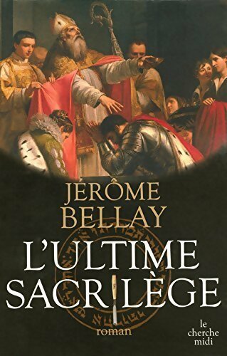 L'ultime sacrilège - Jérôme Bellay - Livre