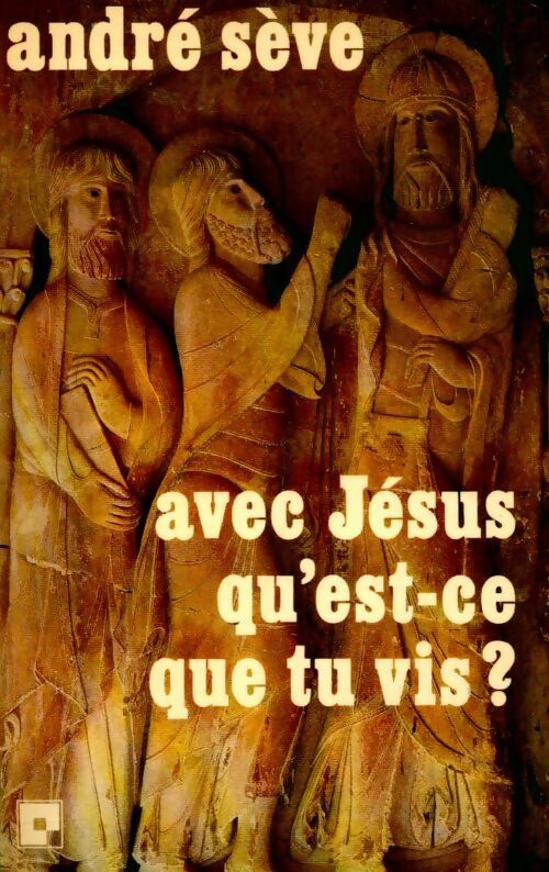 Avec Jésus qu'est ce que tu vis ? - André Sève - Livre