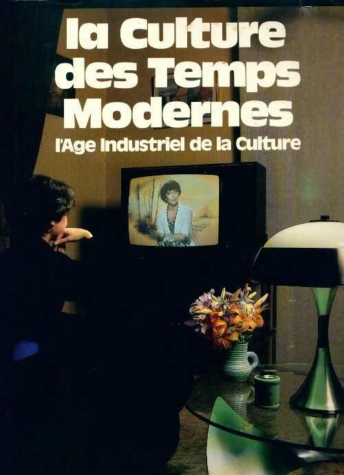 La culture des temps modernes. L'âge industriel de la culture - Collectif - Livre