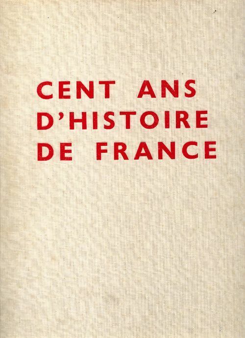 Cent ans d'histoire de France - Collectif - Livre