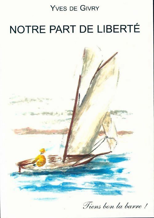 Notre part de liberté - Yves De Givry - Livre