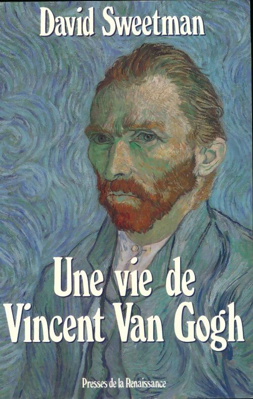 Une vie de Vincent Van Gogh - David Sweetman - Livre