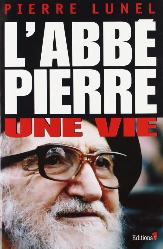 L'abbé Pierre, une vie - Pierre Lunel - Livre
