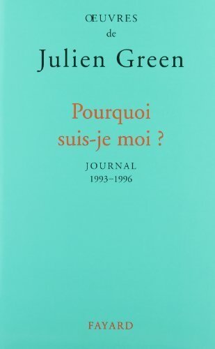 Pourquoi suis-je moi ? journal 1993-1996 - Julien Green - Livre