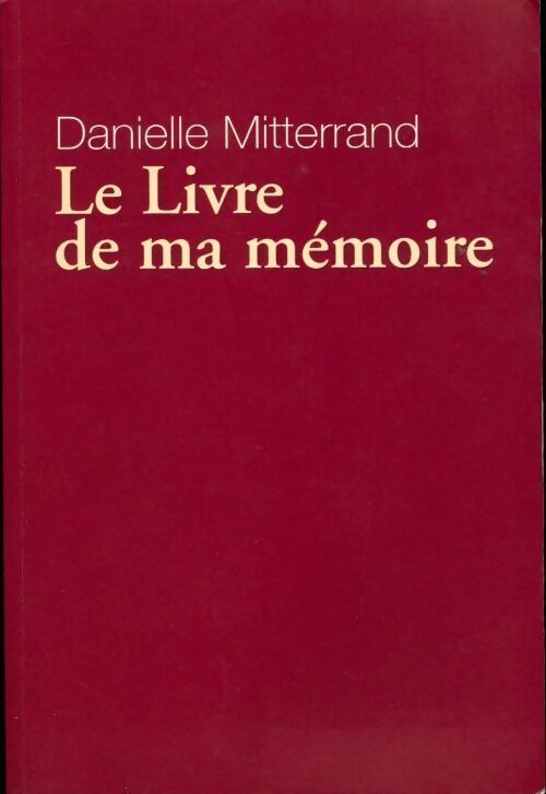 Le livre de ma mémoire - Danielle Mitterrand - Livre