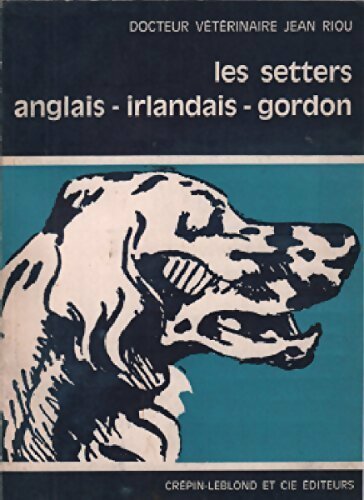 Les setters anglais/irlandais/gordon - Jean Riou - Livre
