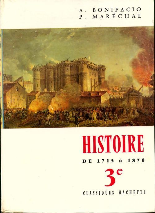 Histoire 3e. La France, l 'Europe et le monde de 1715 à 1870  - A. Bonifacio - Livre