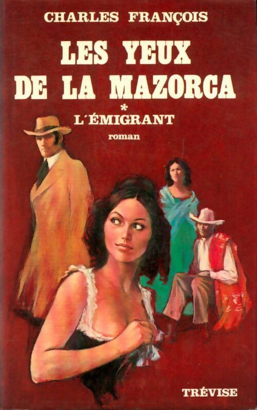 Les yeux de la Mazorca Tome I : L'émigrant - François Charles - Livre
